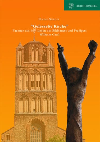 "Gefesselte Kirche": Facetten aus dem Leben des Bildhauers und Predigers Wilhelm Groß Art & Literature