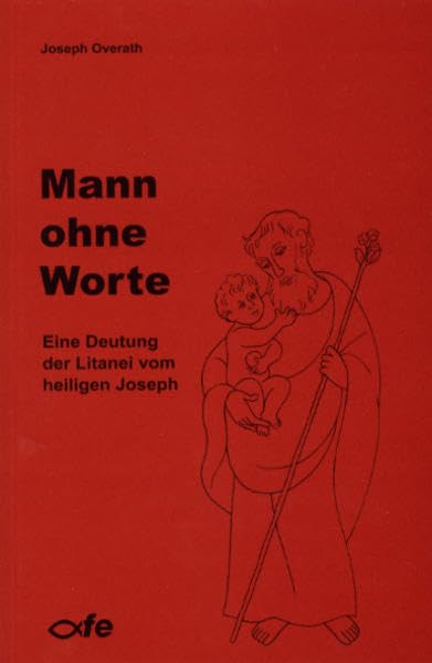 Mann ohne Worte: Eine Deutung der Litanei vom heiligen Joseph Art & Literature