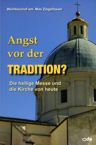Angst vor der Tradition?: Die heilige Messe und die Kirche von heute Religion & Esotericism