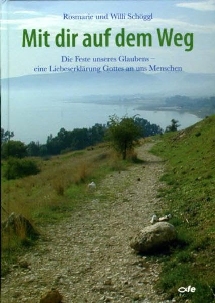 Mit dir auf dem Weg: Die Feste unseres Glaubens - eine Liebeserklärung Gottes an uns Menschen Religion & Esotericism