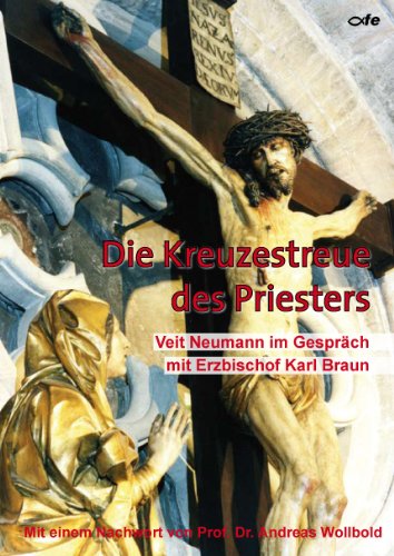 Die Kreuzestreue des Priesters: Veit Neumann im Gespräch mit Erzbischof Karl Braun Religion & Esotericism