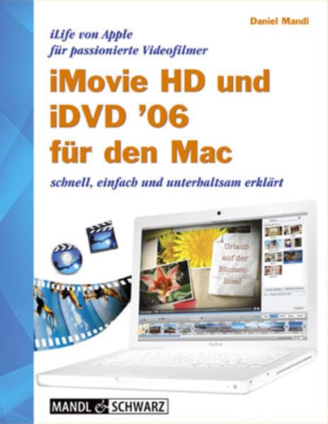 iMovie HD 6 und iDVD 6 für den Mac. iLife 06 von Apple für passionierte Videofilmer - schnell, einfach und unterhaltsam erklärt (Edition Digital Lifestyle) Computer Science