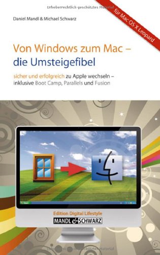 Von Windows zum Mac -- die Umsteigefibel: Sicher und erfolgreich auf Apple wechseln / mit Infos zu Boot Camp , Parallels Desktop , VMware Fusion & Co. Computer Science