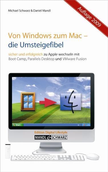 Von Windows zum Mac - Die Umsteigefibel: Sicher und erfolgreich zu Apple wechseln mit Boot Camp, Parallels Desktop 4 und VMware Fusion 2 Computer Science
