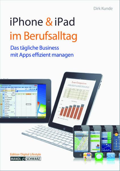 iPhone 4 & iPad 2 im Berufsalltag: Das tägliche Business unterwegs, im Office und daheim mit Apps effizient managen - Tipps zur Termingestaltung, Zusammenarbeit, zu Finanzen, Geschäftsreise & Freizeit Computer Science