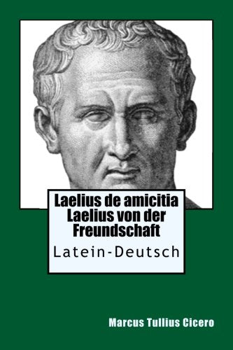 Laelius de amicitia - Laelius von der Freundschaft: Latein - Deutsch Philosophy