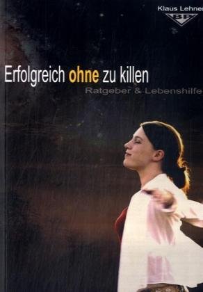 Erfolgreich ohne zu killen: Möglichkeiten zur Verbesserung deines Lebens. Ratgeber & Lebenshilfe Lifestyle