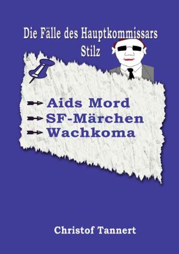 Die Fälle des Hauptkommissars Stilz: Band 1: Aids-Mord /SF-Maerchen /Wachkoma: Aids Mord, SF-Märchen, Wachkoma Crime & Thrillers
