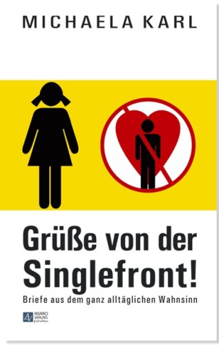 Grüße von der Singlefront!: Briefe aus dem ganz alltäglichen Wahnsinn Fiction
