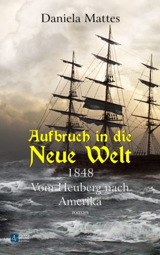 Aufbruch in die Neue Welt: Vom Heuberg nach Amerika Historical Fiction
