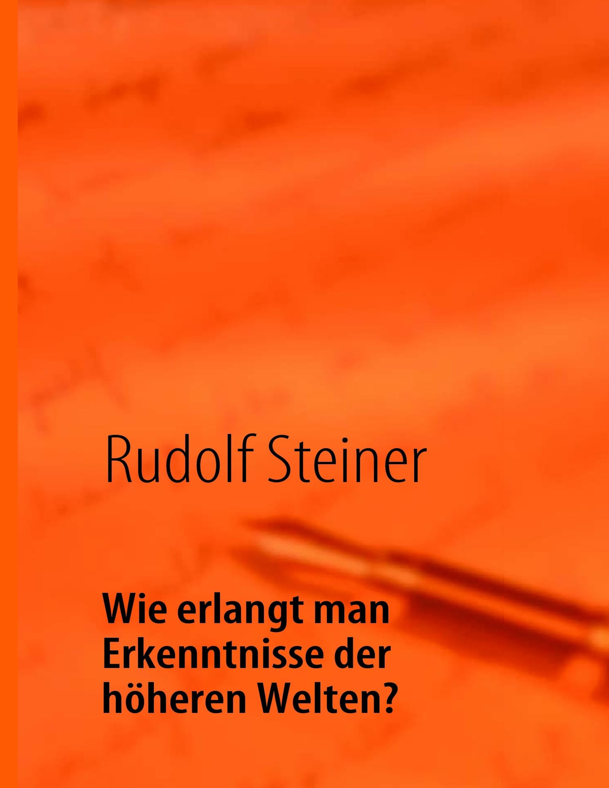 Wie erlangt man Erkenntnisse der höheren Welten? Philosophy