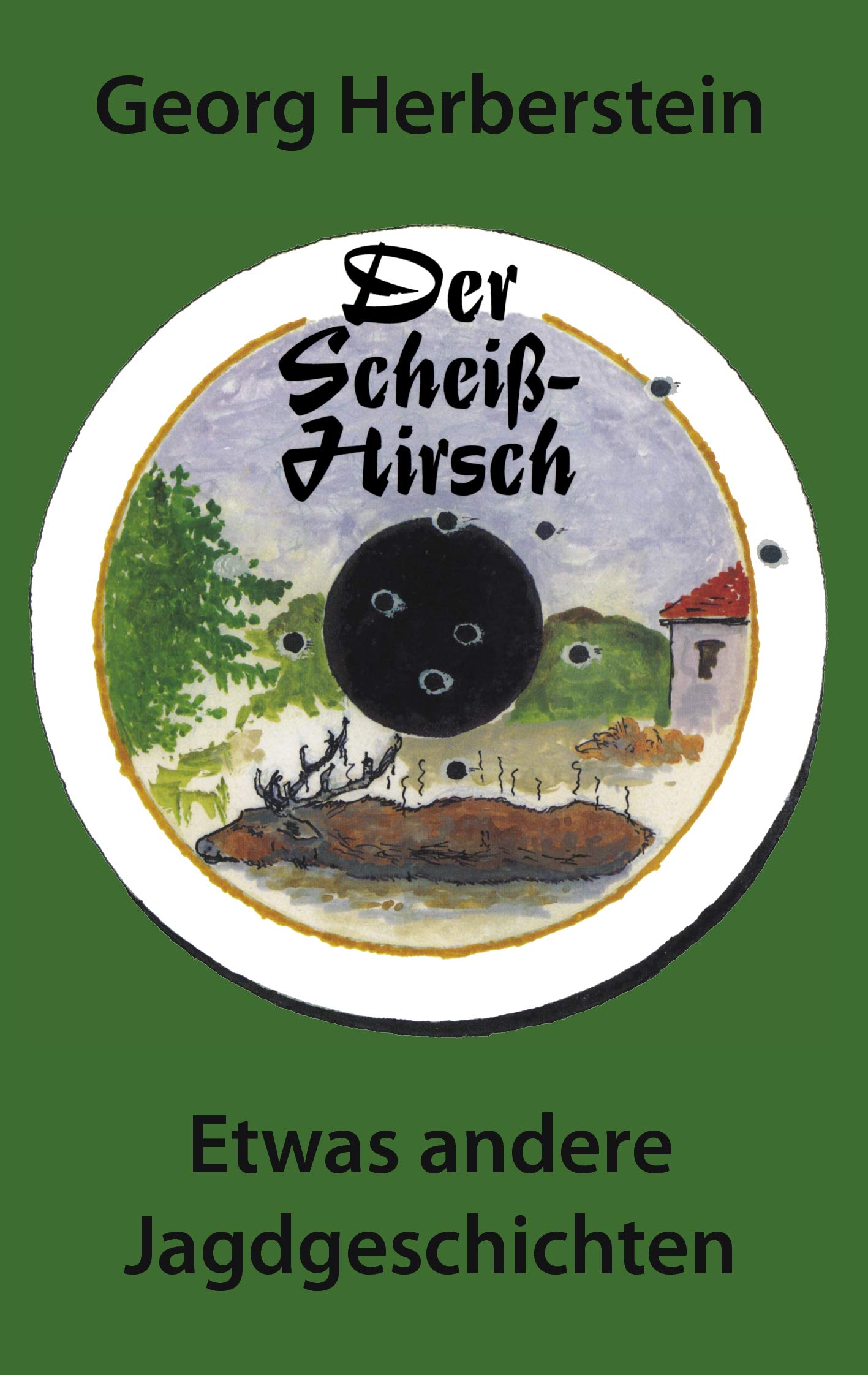 Der Scheiss-Hirsch: Etwas andere Jagdgeschichten. Contemporary literature