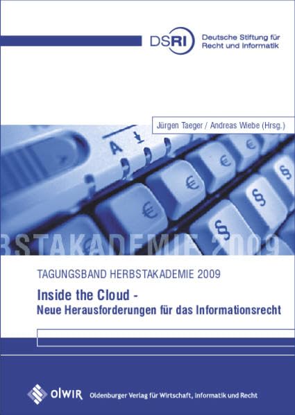Inside the Cloud - Neue Herausforderungen für das Informationsrecht: Tagungsband Herbstakdemie 2009 Law