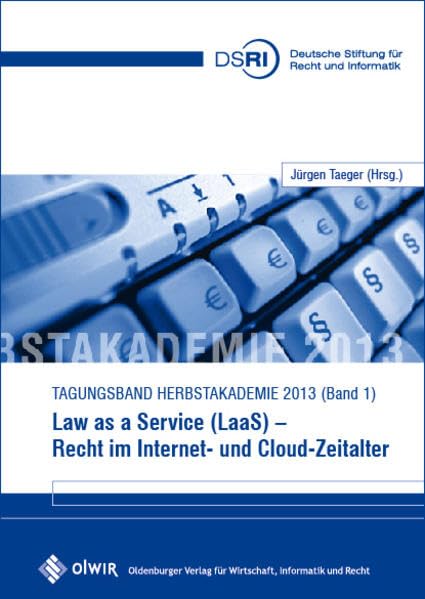 Law as a Service - Recht im Internet- und Cloud-Zeitalter: Tagungsband Herbstakademie 2013 Law