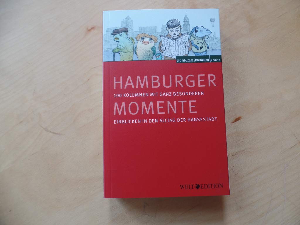 Hamburger Momente: 100 Kolumnen mit ganz besonderen Einblicken in den Alltag der Hansestadt Essays & Short Stories