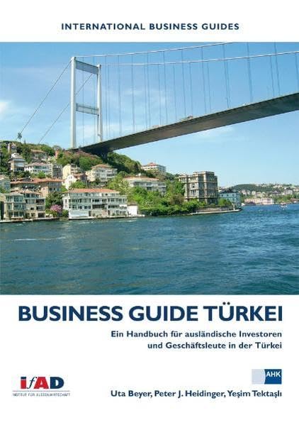 Business Guide Türkei: Ein Handbuch für ausländische Investoren und Geschäftsleute in der Türkei Law