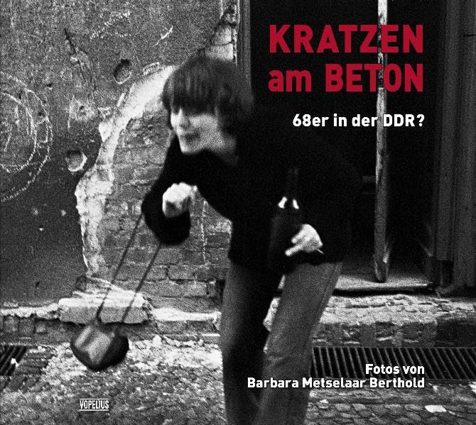 Kratzen am Beton: 68er in der DDR? Film, Art & Culture