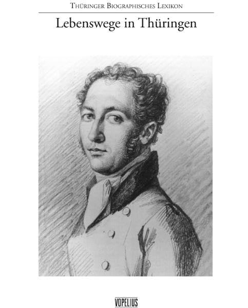Thüringer Biographisches Lexikon: Lebenswege in Thüringen 4.Sammlung Beiheft 37 der Zeitschrift für Thüringische Geschichte Politics & History