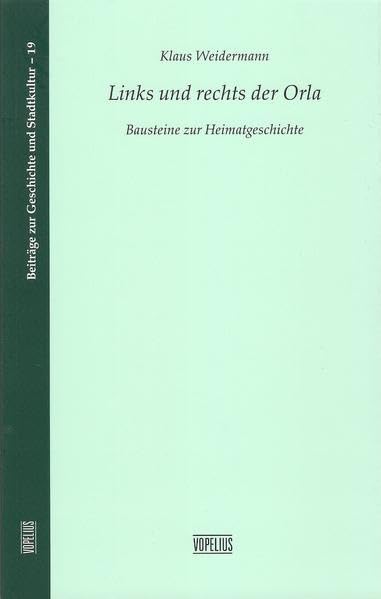 Links und rechts der Orla: Bausteine zur Heimatgeschichte (Beiträge zur Geschichte und Stadtkultur) Politics & History