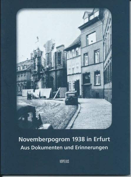 Novemberpogrom 1938 in Erfurt: Aus Dokumenten und Erinnerungen Politics & History