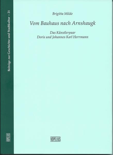 Vom Bauhaus nach Arnshaugk: Das Künstlerpaar Doris und Johannes Karl Herrmann (Beiträge zur Geschichte und Stadtkultur) Politics & History