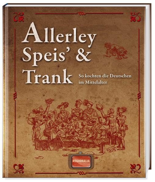 Allerley Speis' und Trank: So kochten die Deutschen im Mittelalter Leisure, Home & Garden