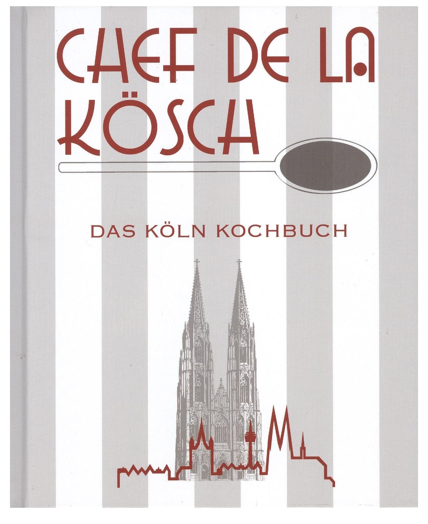 Chef de la Kösch : das Köln-Kochbuch - Gisela Muhr Books