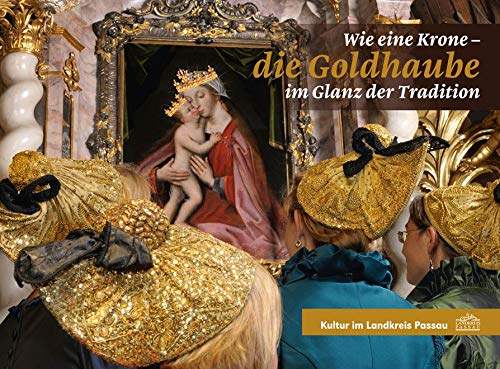 Wie eine Krone - die Goldhaube im Glanz der Tradition Books