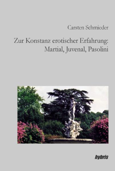 Zur Konstanz erotischer Erfahrung: Martial, Juvenal, Pasolini (Reihe Wissenschaft) Media & Communication