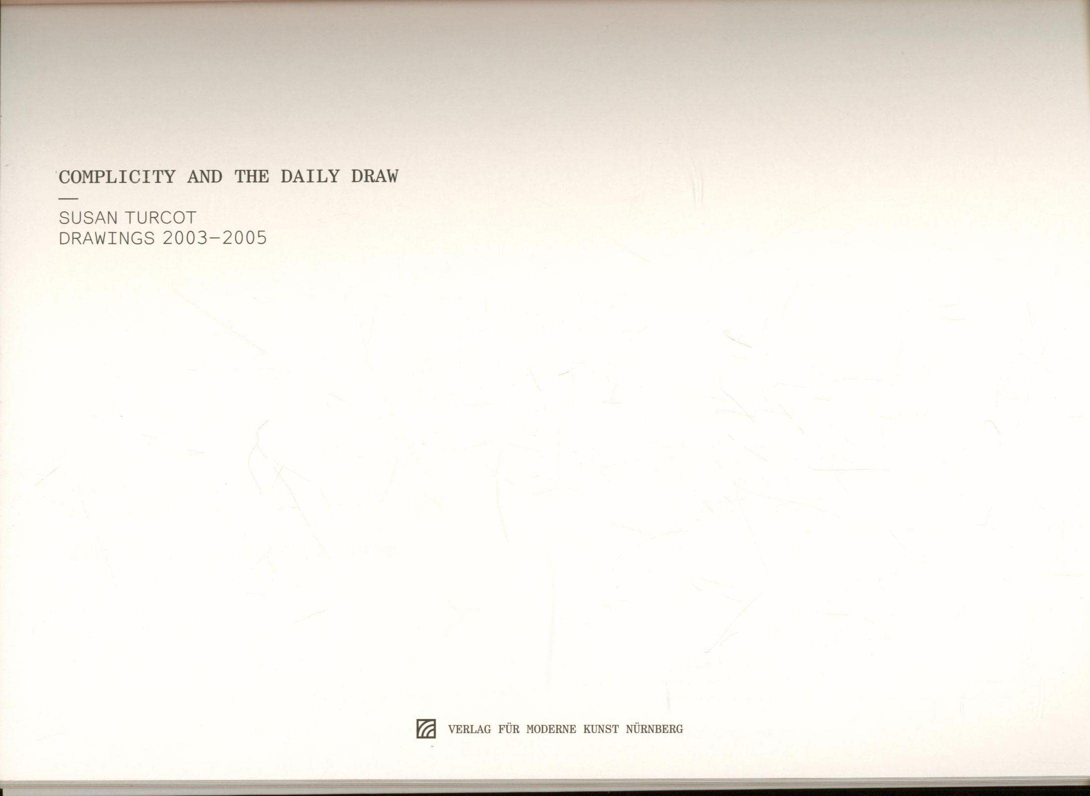 Complicity and the daily draw: Susan Turcot. Drawings 2003-2005 Film, Art & Culture