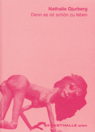 Nathalie Djurberg: Denn es ist schön zu leben: Denn Es Ist Schon Zu Leben Film, Art & Culture
