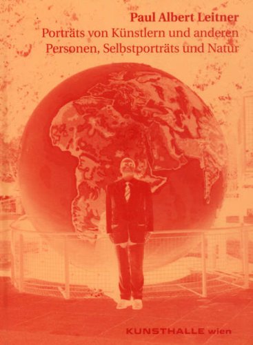 Paul Albert Leitner: Porträts von Künstlern und anderen Personen, Selbstporträts und Natur: Portraits of Artists and Other People, Self-Portraits and Nature Photography