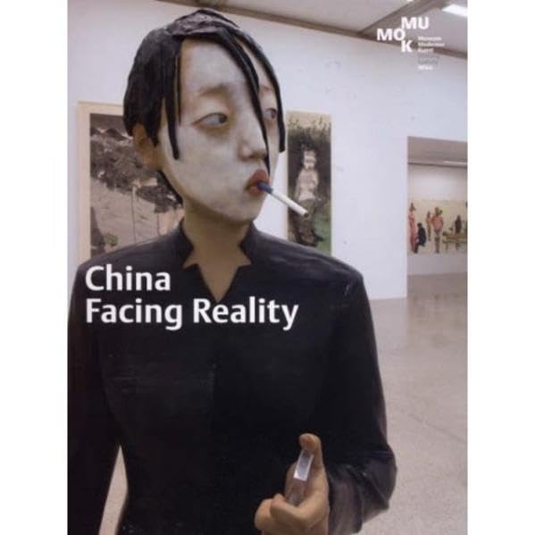 CHINA - Facing Reality: Katalog zur Ausstellung im MUMOK, Museum Moderner Kunst Stiftung Ludwig Wien. Dtsch.- Engl. Film, Art & Culture