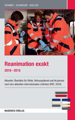 Reanimation exakt 2010-2015: Aktueller überblick für Klinik, Rettungsdienst und Arztpraxis nach den aktuellen internationalen Leitlinien (ERC, 2010) Medicine