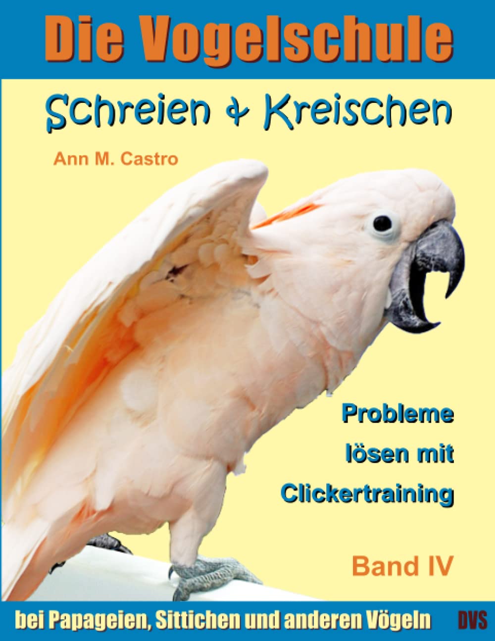 Die Vogelschule-Clickertraining 04. Schreien & Kreischen Pets