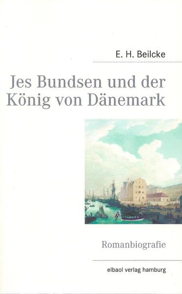 Jes Bundsen und der König von Dänemark: Romanbiografie Historical Fiction