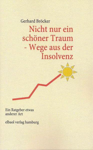 Nicht nur ein schöner Traum - Wege aus der Insolvenz: Ein Ratgeber etwas anderer Art Contemporary literature