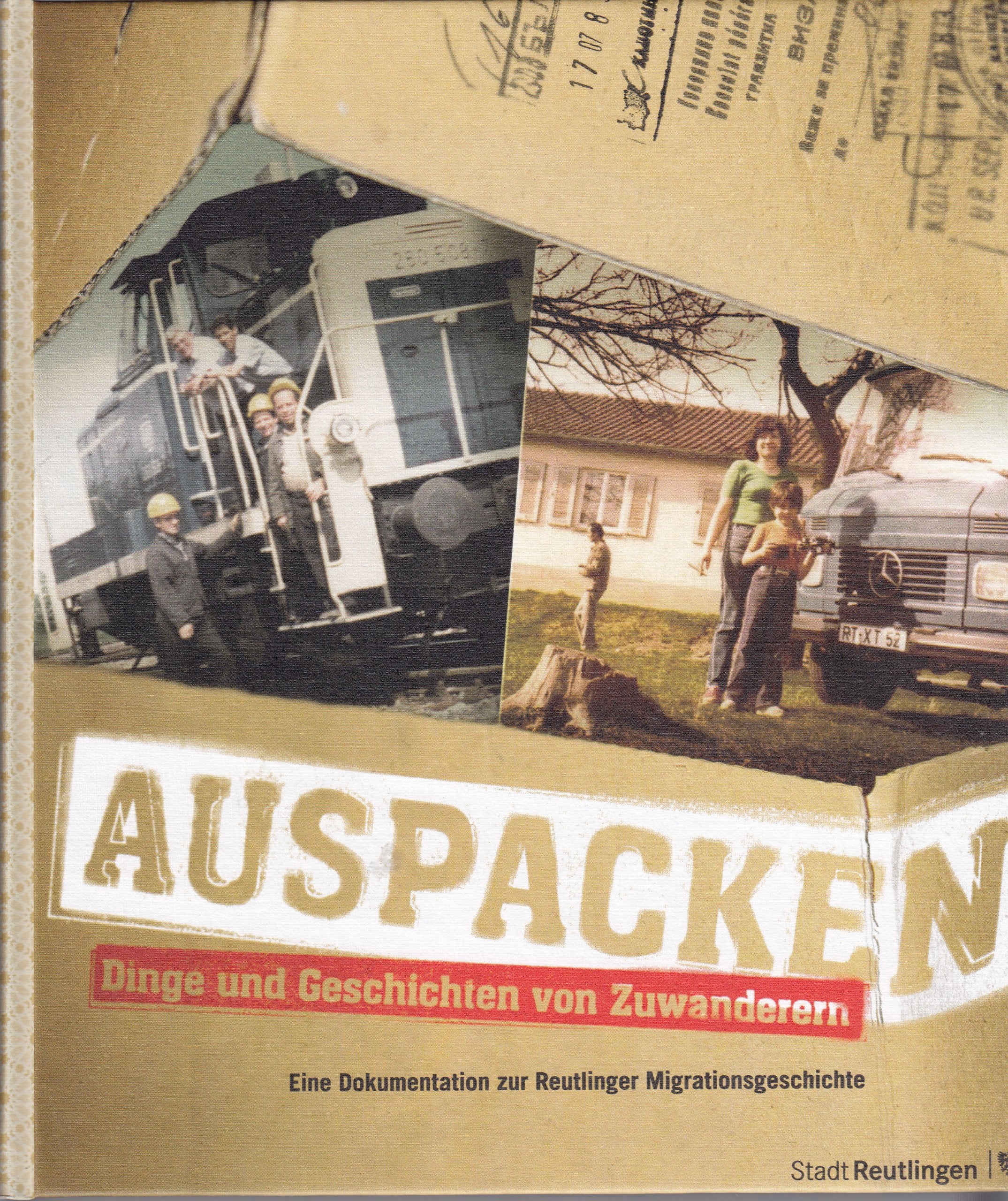 Auspacken - Dinge und Geschichten von Zuwanderern: Eine Dokumentation zur Reutlinger Migrationsgeschichte Politics & History