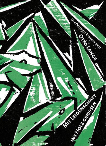 Mit Leidenschaft ins Holz gerissen: Der Dresdner Expressionist Otto Lange (1879-1944) Film, Art & Culture