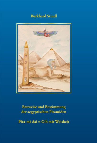 Bauweise und Bestimmung der ägyptischen Pyramiden Fiction