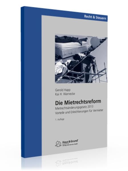 Die Mietrechtsreform 2013: Mietrechtsänderungsgesetz 2013 Vorteile und Erleichterungen für Vermieter Law