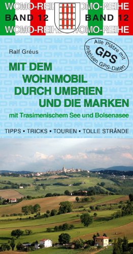 Mit dem Wohnmobil durch Umbrien und die Marken: Mit Trasimenischem See und Bolsena-See: Mit Trasimenischem See und bolsena-See. Tipps, Tricks, Touren, ... Die Anleitung für einen Erlebnisurlaub Leisure, Home & Garden