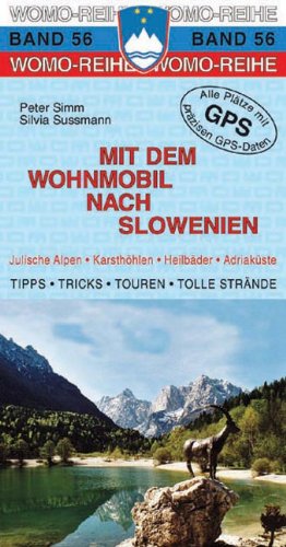 Mit dem Wohnmobil nach Slowenien: Die Anleitung für einen Erlebnisurlaub. Tipps, Tricks, Touren, gute Plätze. Julische Alpen, Karsthöhlen, Heilbäder, Adriaküste book