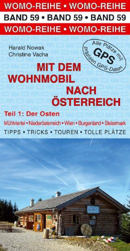 Mit dem Wohnmobil nach Österreich: Teil 1: Der Osten: Der Osten. Mühlviertel, Niederösterreich, Wien, Burgenland, Steiermark. Die Anleitung für einen ... Plätze. Alle Plätze mit präzisen GPS-Daten Leisure, Home & Garden
