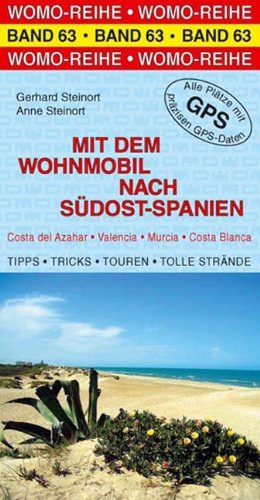 Mit dem Wohnmobil nach Südost-Spanien: Costa del Azahar, Valencia, Murcia, Costa Blanca. Die Anleitung für einen Erlebnisurlaub. Tipps, Tricks, ... Strände. Alle Plätze mit präzisen GPS-Daten Travel Books