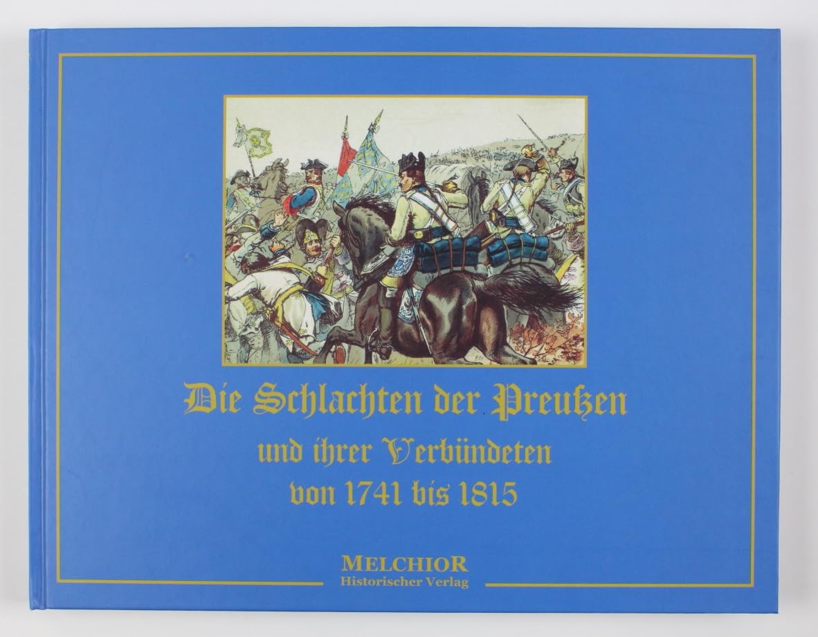 Die Schlachten der Preussen und ihrer Verbündeten von 1741 bis 1815 German history