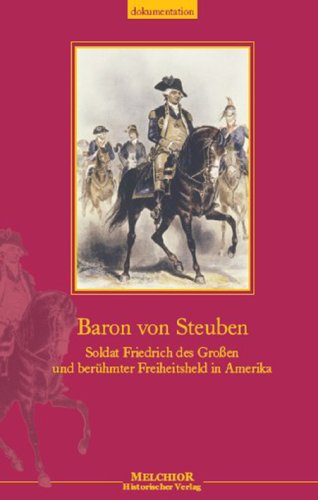 Baron von Steuben: Soldat Friedrich des Großen und berühmter Freiheitsheld in Amerika Politics & History