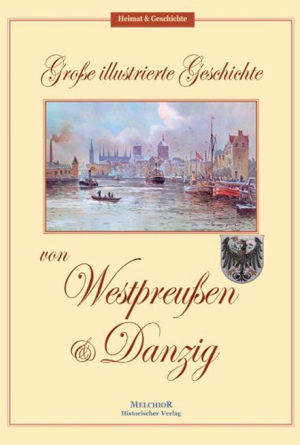 Große illustrierte Geschichte von Westpreußen und Danzig book