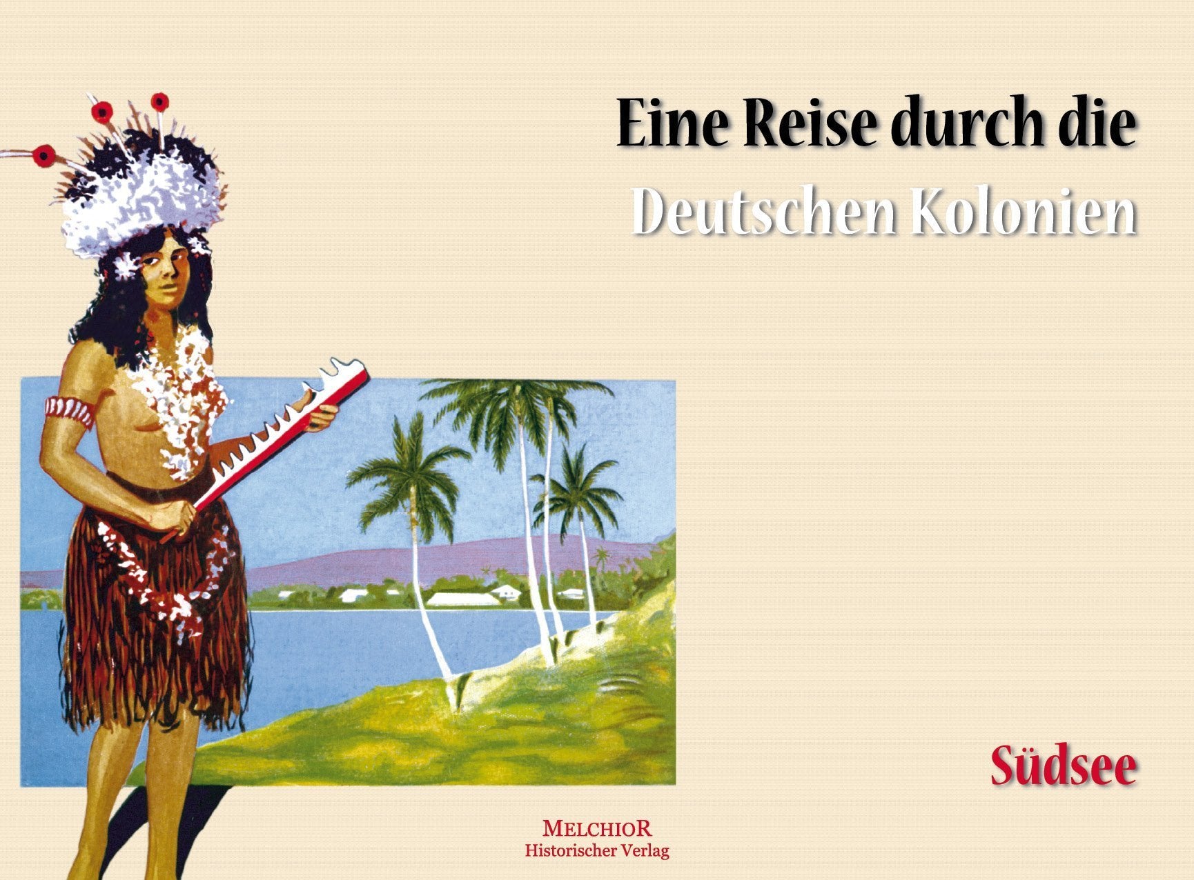 Südsee: Eine Reise durch die Deutschen Kolonien Politics & History