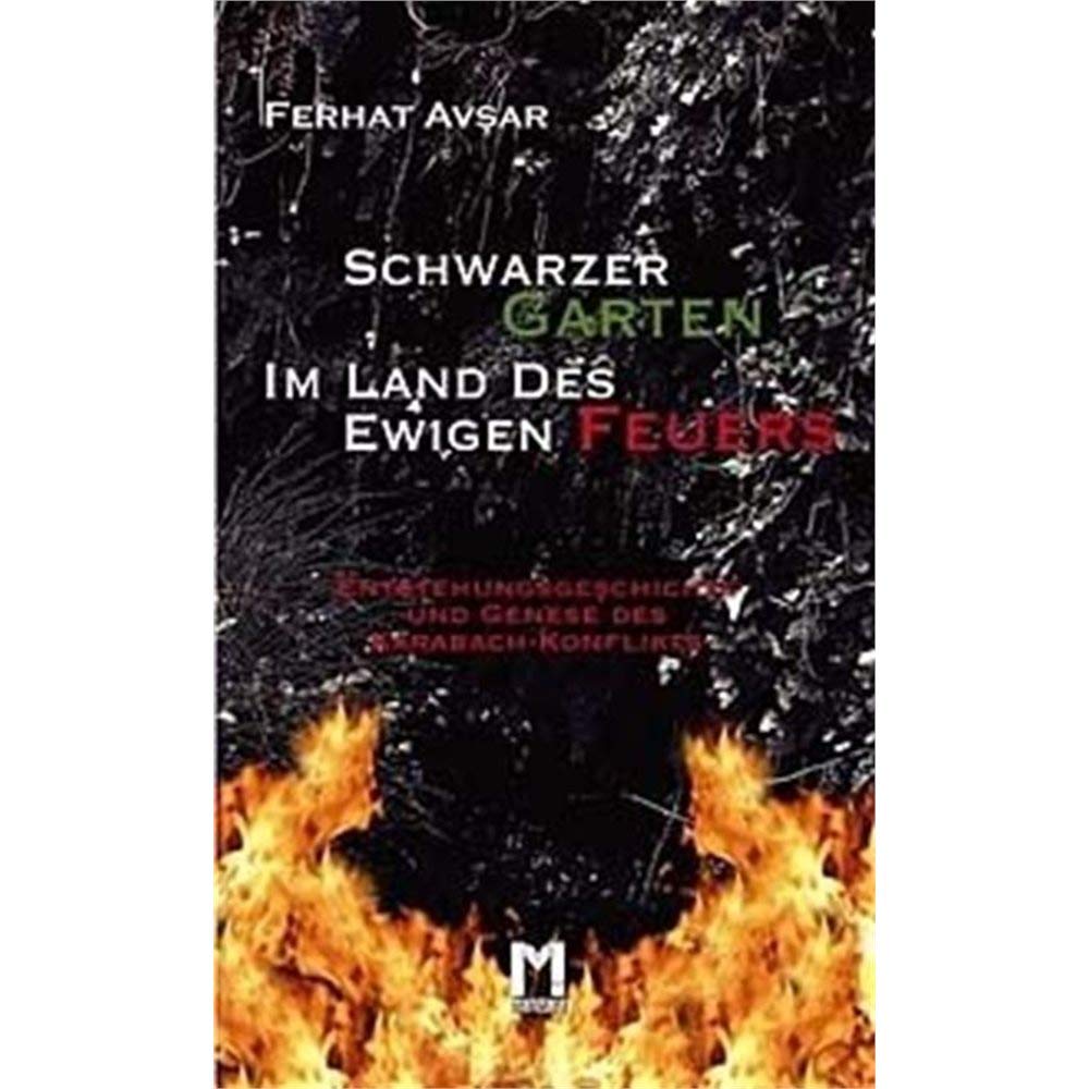Schwarzer Garten im Land des ewigen Feuers: Entstehungsgeschichte und Genese des Karabach-Konflikts Natural Sciences